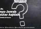 Tanya Jawab Aqidah 2 | Syaikh Shalih Fauzan al-Fauzan hafizhahullah
